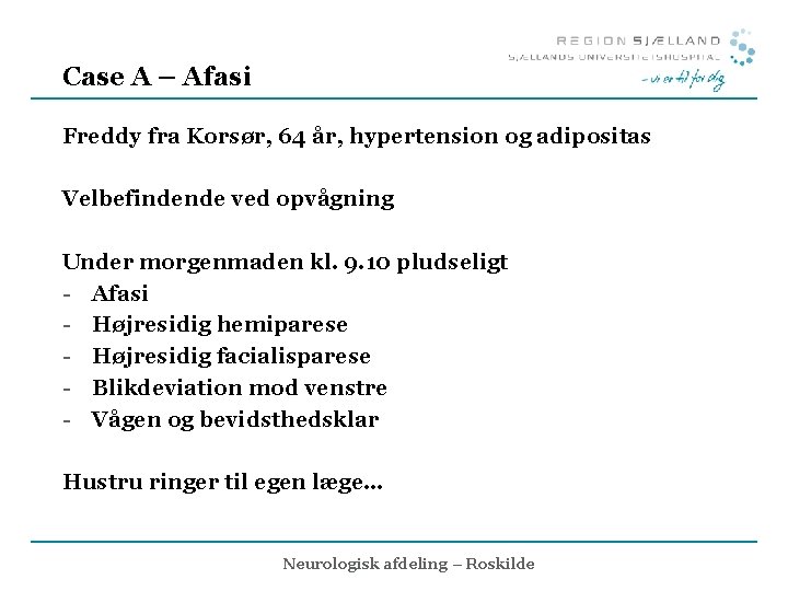 Case A – Afasi Freddy fra Korsør, 64 år, hypertension og adipositas Velbefindende ved