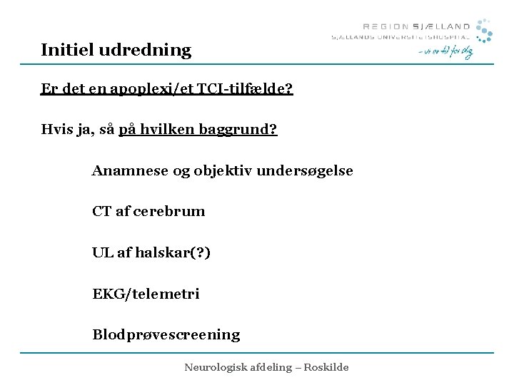 Initiel udredning Er det en apoplexi/et TCI-tilfælde? Hvis ja, så på hvilken baggrund? Anamnese