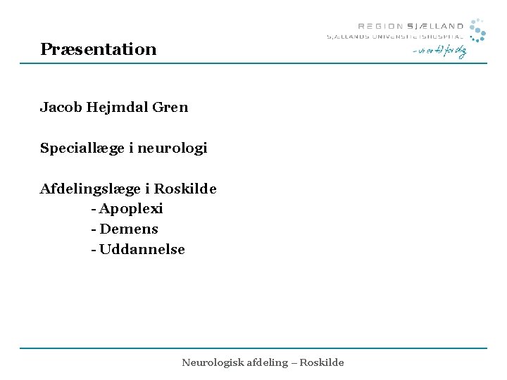 Præsentation Jacob Hejmdal Gren Speciallæge i neurologi Afdelingslæge i Roskilde - Apoplexi - Demens