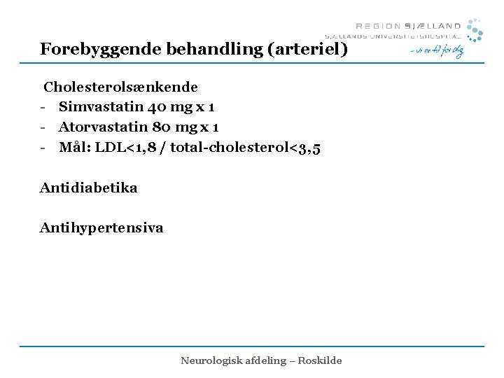 Forebyggende behandling (arteriel) Cholesterolsænkende - Simvastatin 40 mg x 1 - Atorvastatin 80 mg