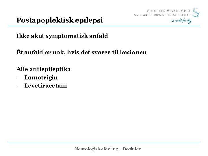 Postapoplektisk epilepsi Ikke akut symptomatisk anfald Ét anfald er nok, hvis det svarer til