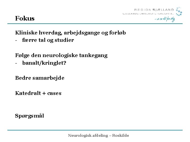 Fokus Kliniske hverdag, arbejdsgange og forløb - færre tal og studier Følge den neurologiske