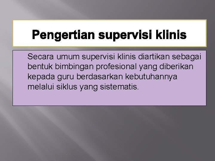 Pengertian supervisi klinis Secara umum supervisi klinis diartikan sebagai bentuk bimbingan profesional yang diberikan