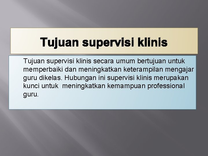 Tujuan supervisi klinis secara umum bertujuan untuk memperbaiki dan meningkatkan keterampilan mengajar guru dikelas.