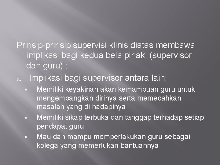 Prinsip-prinsip supervisi klinis diatas membawa implikasi bagi kedua bela pihak (supervisor dan guru) :