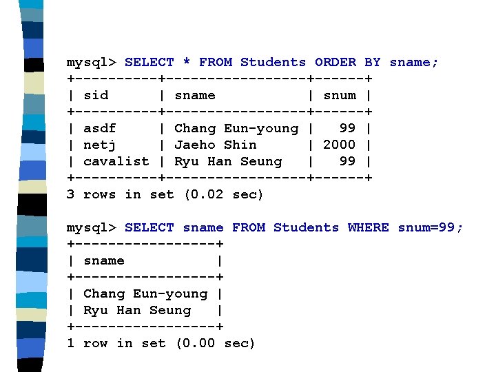 mysql> SELECT * FROM Students ORDER BY sname; +-----------------+ | sid | sname | mysql> SELECT * FROM Students ORDER BY sname; +-----------------+ | sid | sname |