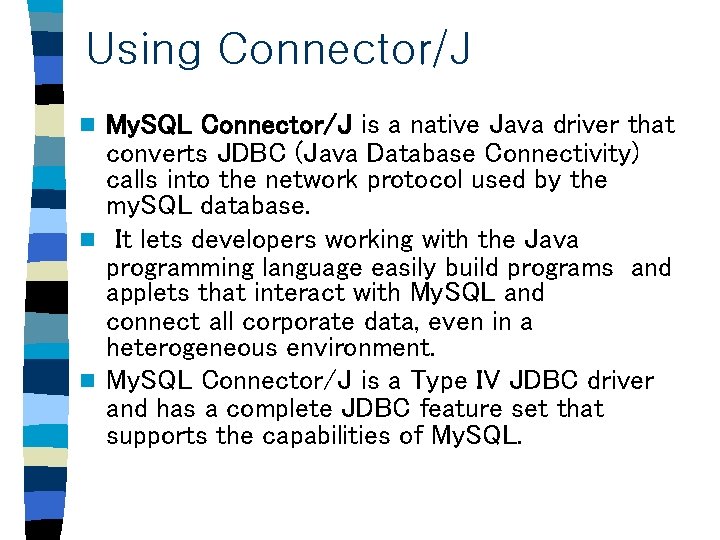 Using Connector/J My. SQL Connector/J is a native Java driver that converts JDBC (Java Using Connector/J My. SQL Connector/J is a native Java driver that converts JDBC (Java