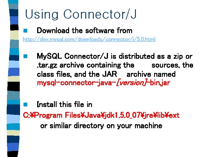 Using Connector/J n Download the software from http: //dev. mysql. com/downloads/connector/j/5. 0. html n