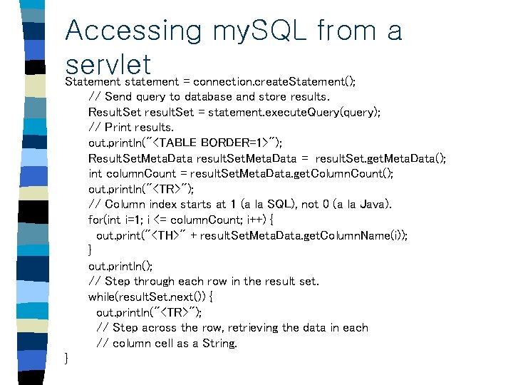 Accessing my. SQL from a servlet Statement statement = connection. create. Statement(); // Send Accessing my. SQL from a servlet Statement statement = connection. create. Statement(); // Send