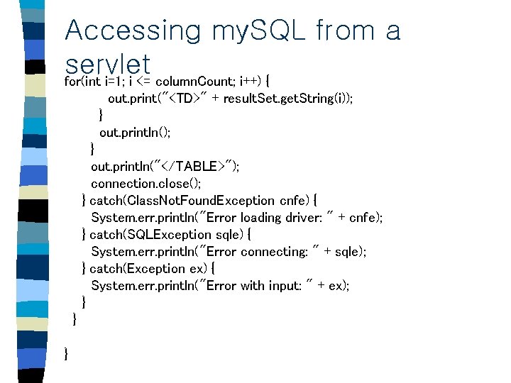 Accessing my. SQL from a servlet for(int i=1; i <= column. Count; i++) {