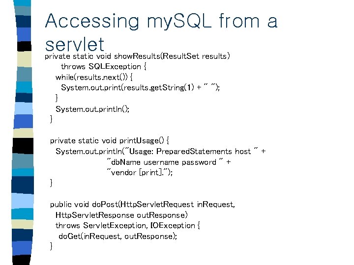 Accessing my. SQL from a servlet private static void show. Results(Result. Set results) throws