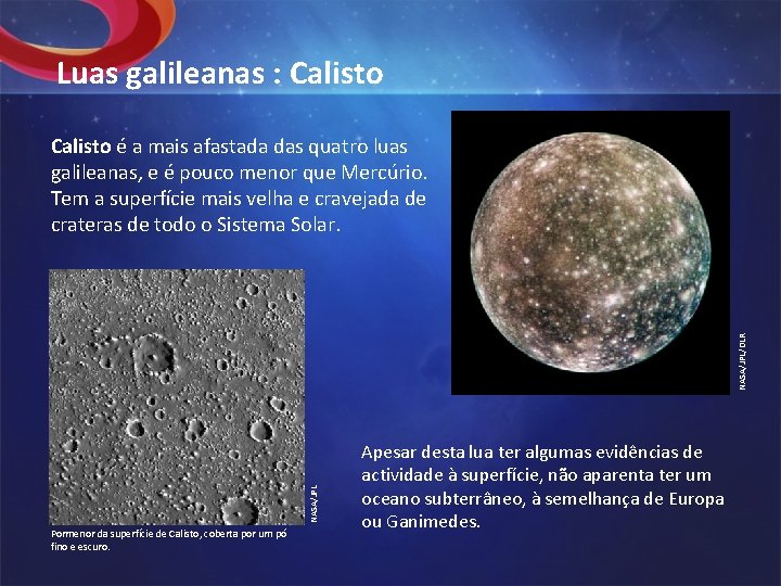 Luas galileanas : Calisto NASA/JPL/DLR Calisto é a mais afastada das quatro luas galileanas,