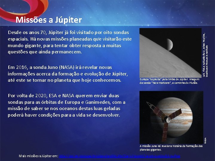 Missões a Júpiter Em 2016, a sonda Juno (NASA) irá revelar novas informações acerca