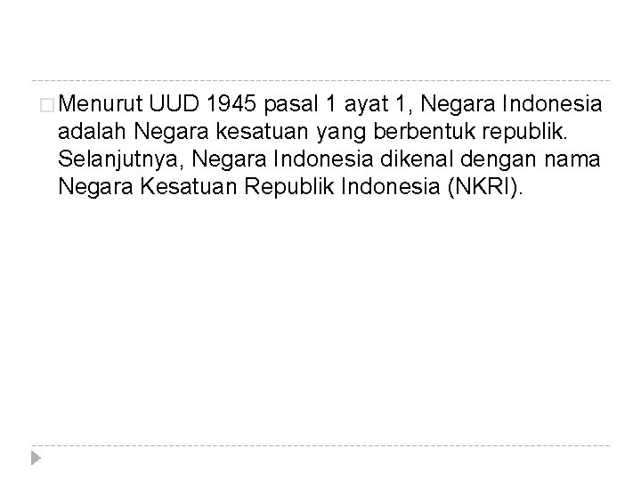� Menurut UUD 1945 pasal 1 ayat 1, Negara Indonesia adalah Negara kesatuan yang