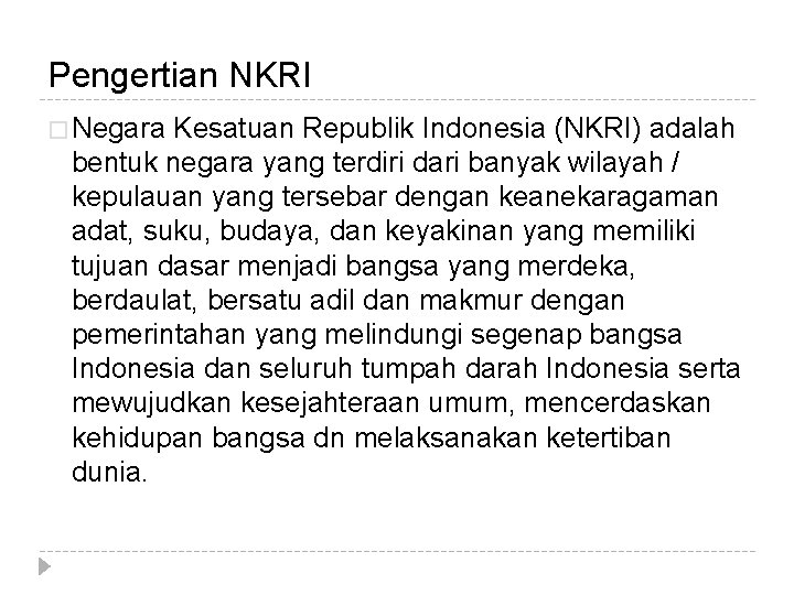 Pengertian NKRI � Negara Kesatuan Republik Indonesia (NKRI) adalah bentuk negara yang terdiri dari