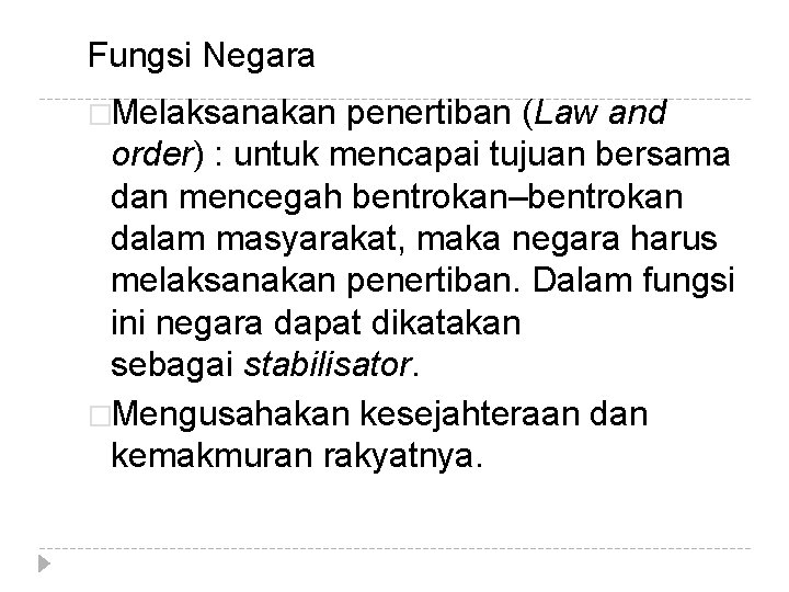 Fungsi Negara �Melaksanakan penertiban (Law and order) : untuk mencapai tujuan bersama dan mencegah
