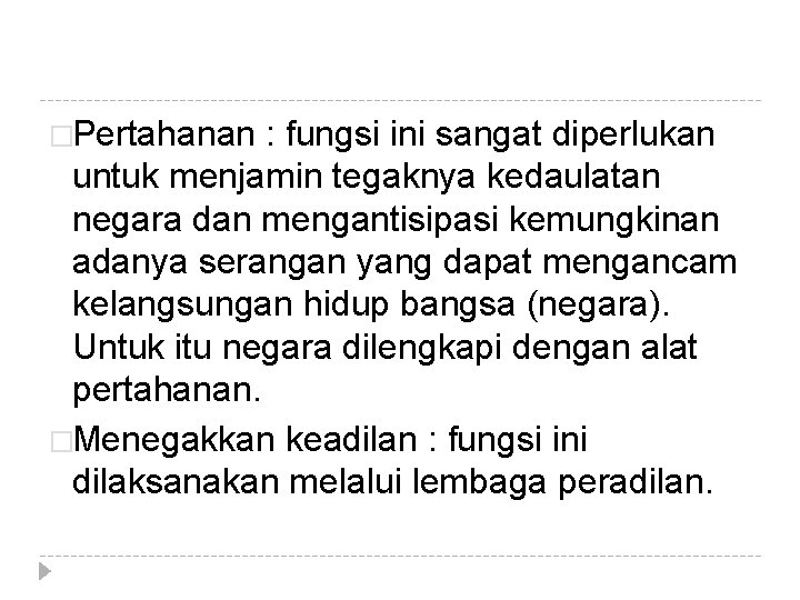 �Pertahanan : fungsi ini sangat diperlukan untuk menjamin tegaknya kedaulatan negara dan mengantisipasi kemungkinan