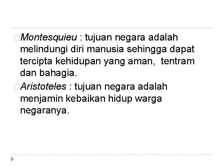 �Montesquieu : tujuan negara adalah melindungi diri manusia sehingga dapat tercipta kehidupan yang aman,