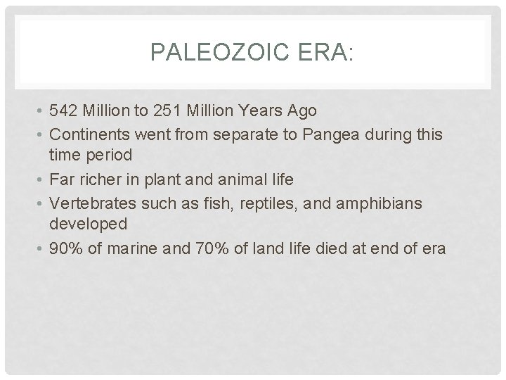 PALEOZOIC ERA: • 542 Million to 251 Million Years Ago • Continents went from