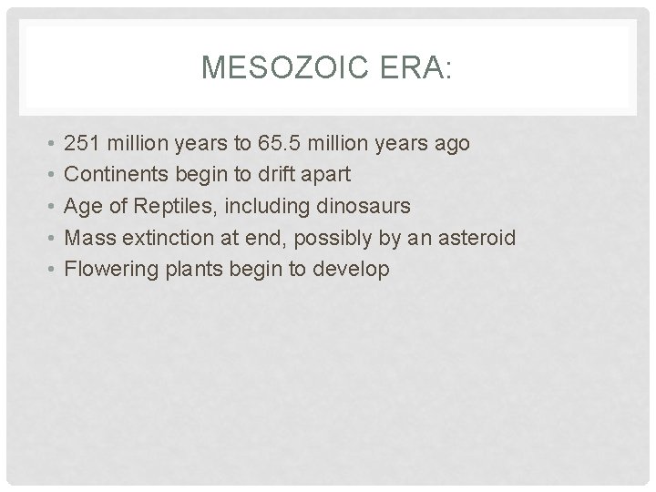 MESOZOIC ERA: • • • 251 million years to 65. 5 million years ago MESOZOIC ERA: • • • 251 million years to 65. 5 million years ago