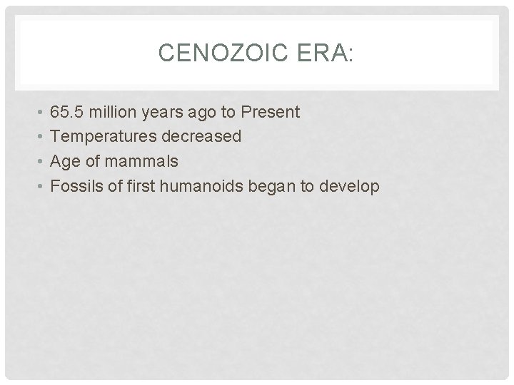 CENOZOIC ERA: • • 65. 5 million years ago to Present Temperatures decreased Age