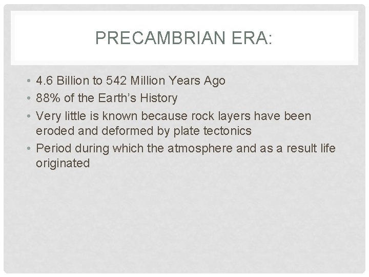 PRECAMBRIAN ERA: • 4. 6 Billion to 542 Million Years Ago • 88% of