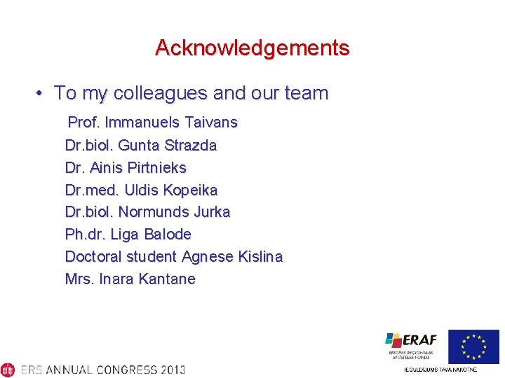 Acknowledgements • To my colleagues and our team Prof. Immanuels Taivans Dr. biol. Gunta