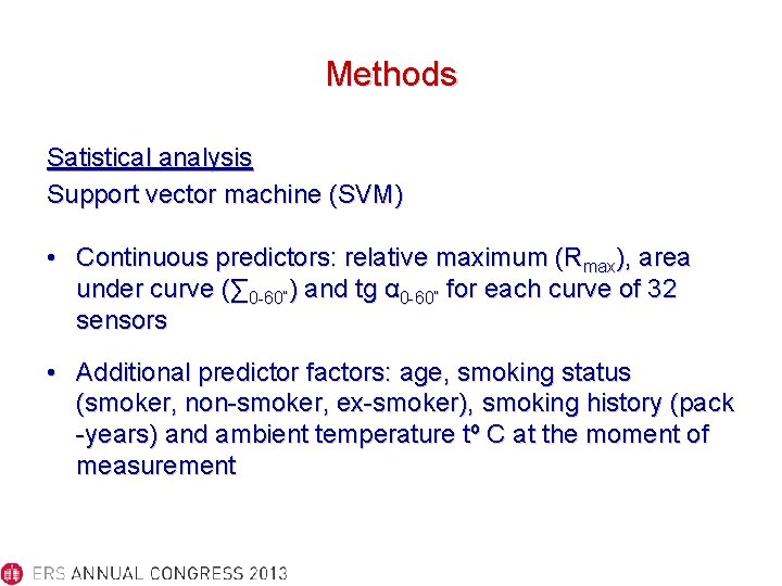 Methods Satistical analysis Support vector machine (SVM) • Continuous predictors: relative maximum (Rmax), area
