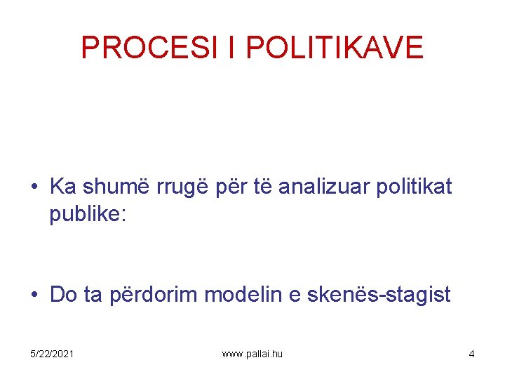 PROCESI I POLITIKAVE • Ka shumë rrugë për të analizuar politikat publike: • Do