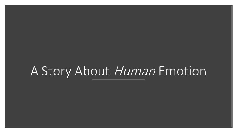 A Story About Human Emotion 