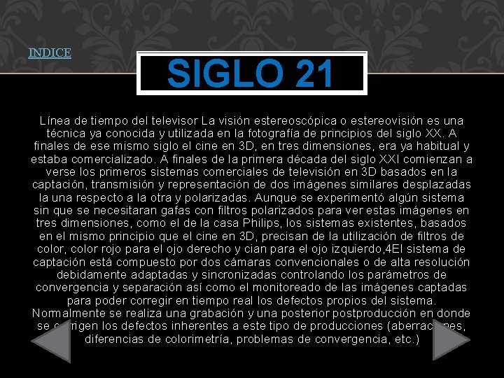 INDICE SIGLO 21 Línea de tiempo del televisor La visión estereoscópica o estereovisión es