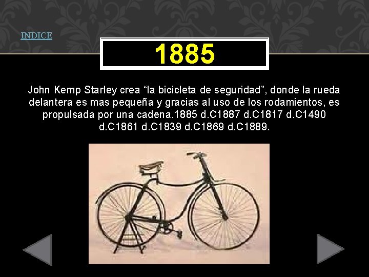 INDICE 1885 John Kemp Starley crea “la bicicleta de seguridad”, donde la rueda delantera