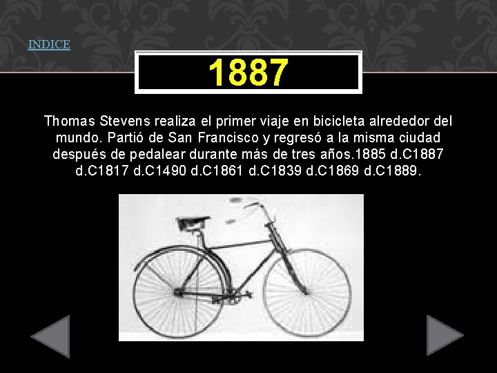 INDICE 1887 Thomas Stevens realiza el primer viaje en bicicleta alrededor del mundo. Partió