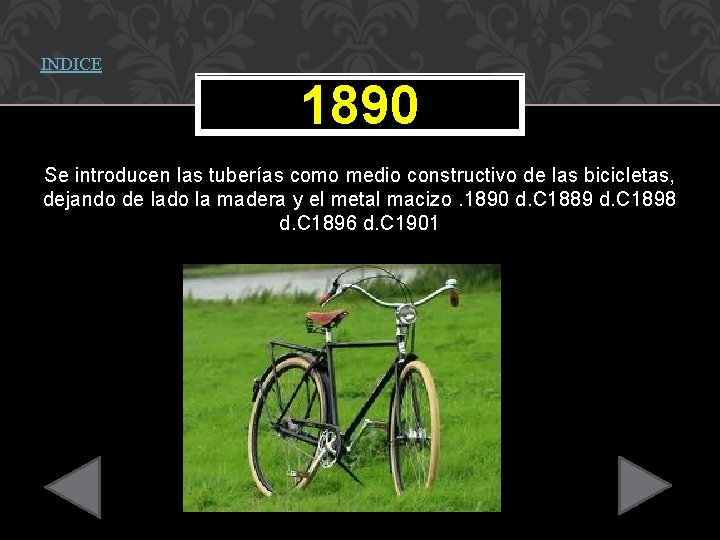 INDICE 1890 Se introducen las tuberías como medio constructivo de las bicicletas, dejando de