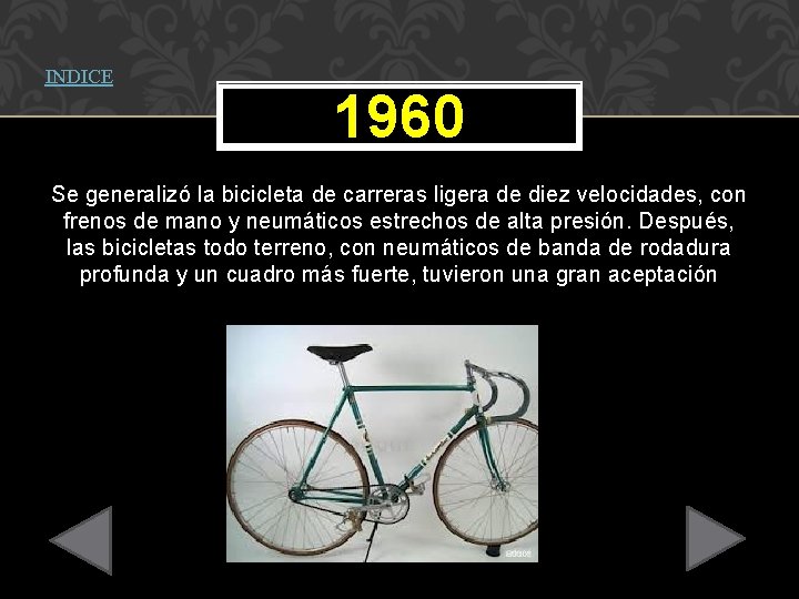 INDICE 1960 Se generalizó la bicicleta de carreras ligera de diez velocidades, con frenos