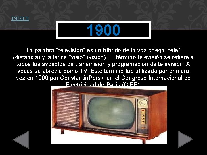 INDICE 1900 La palabra "televisión" es un híbrido de la voz griega "tele" (distancia)