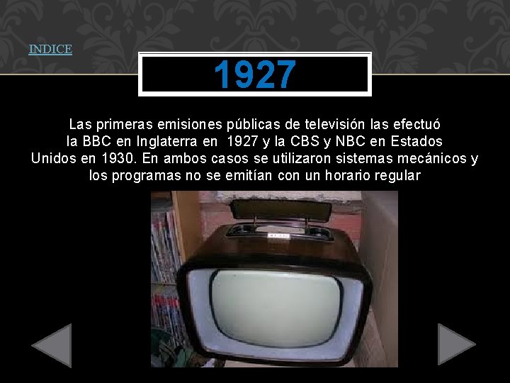INDICE 1927 Las primeras emisiones públicas de televisión las efectuó la BBC en Inglaterra