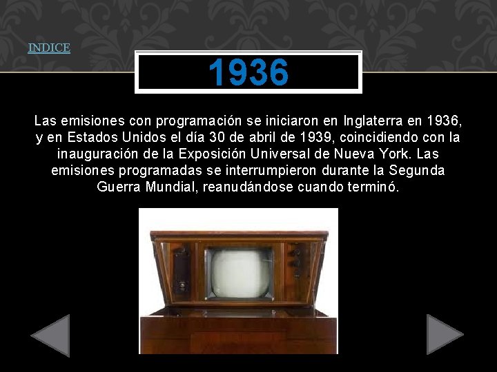 INDICE 1936 Las emisiones con programación se iniciaron en Inglaterra en 1936, y en