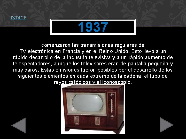 INDICE 1937 comenzaron las transmisiones regulares de TV electrónica en Francia y en el