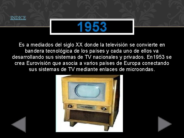 INDICE 1953 Es a mediados del siglo XX donde la televisión se convierte en