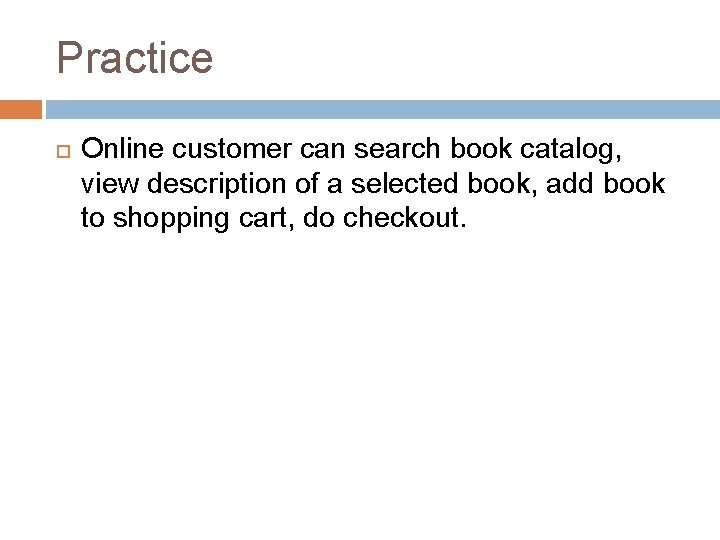 Practice Online customer can search book catalog, view description of a selected book, add