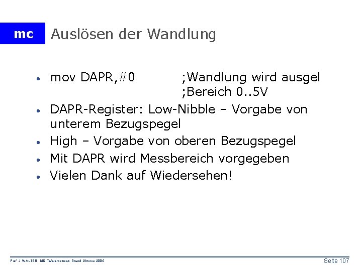 Auslösen der Wandlung mc · · · mov DAPR, #0 ; Wandlung wird ausgel