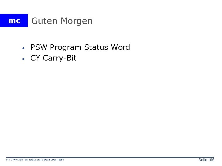 Guten Morgen mc · · PSW Program Status Word CY Carry-Bit Prof. J. WALTER