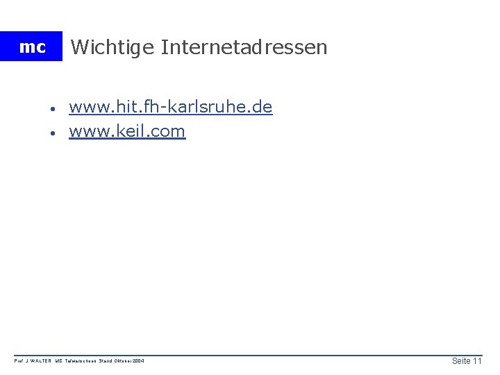 Wichtige Internetadressen mc · · www. hit. fh-karlsruhe. de www. keil. com Prof. J.