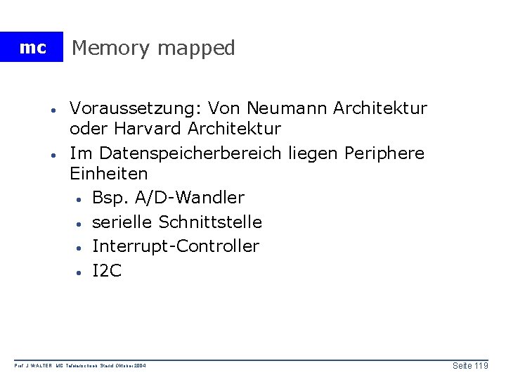 Memory mapped mc · · Voraussetzung: Von Neumann Architektur oder Harvard Architektur Im Datenspeicherbereich