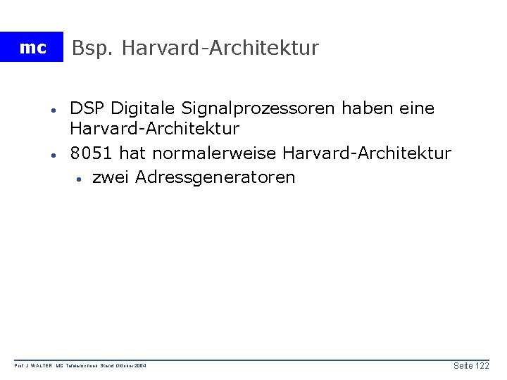 Bsp. Harvard-Architektur mc · · DSP Digitale Signalprozessoren haben eine Harvard-Architektur 8051 hat normalerweise