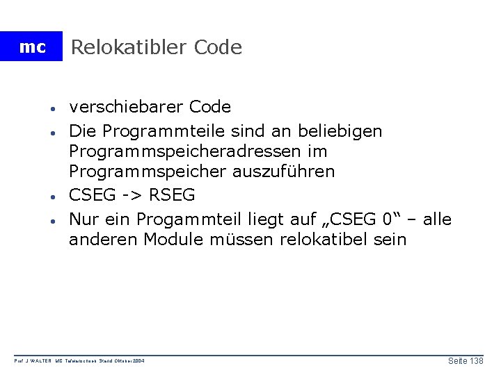 Relokatibler Code mc · · verschiebarer Code Die Programmteile sind an beliebigen Programmspeicheradressen im