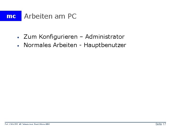 Arbeiten am PC mc · · Zum Konfigurieren – Administrator Normales Arbeiten - Hauptbenutzer