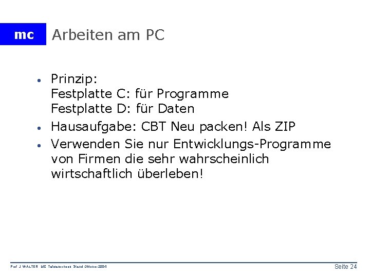 Arbeiten am PC mc · · · Prinzip: Festplatte C: für Programme Festplatte D: