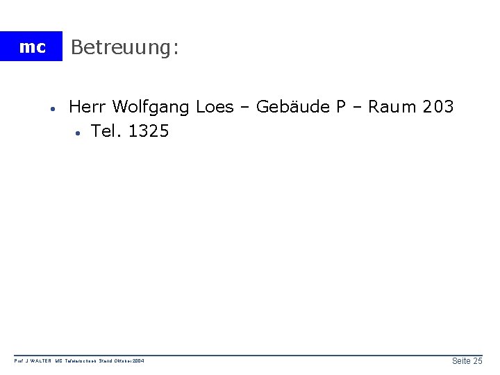 Betreuung: mc · Herr Wolfgang Loes – Gebäude P – Raum 203 · Tel.